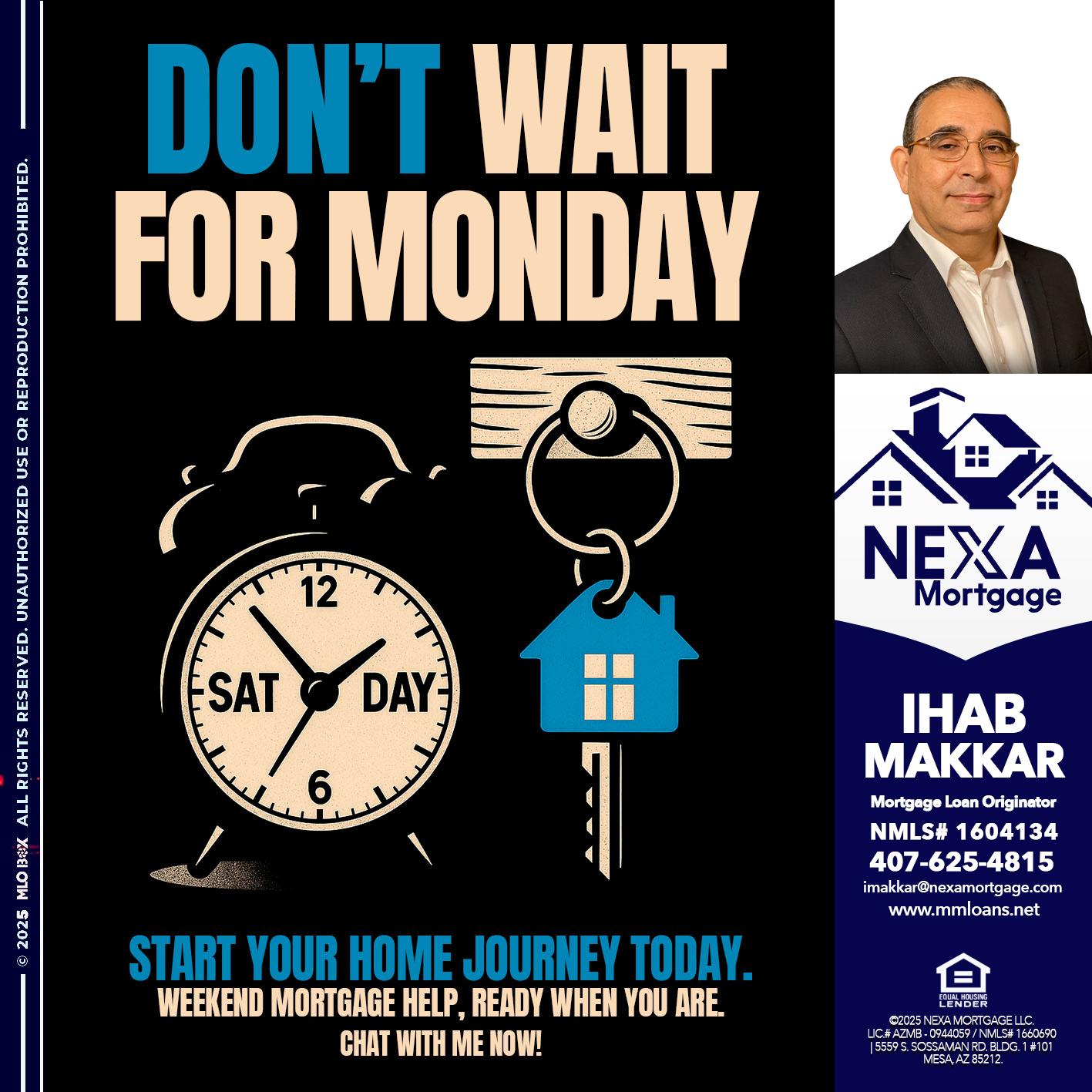 DONT WAIT FOR MONDAY - Ihab Makkar -Mortgage Loan Originator